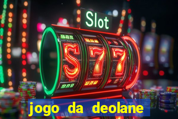 jogo da deolane que ganha dinheiro